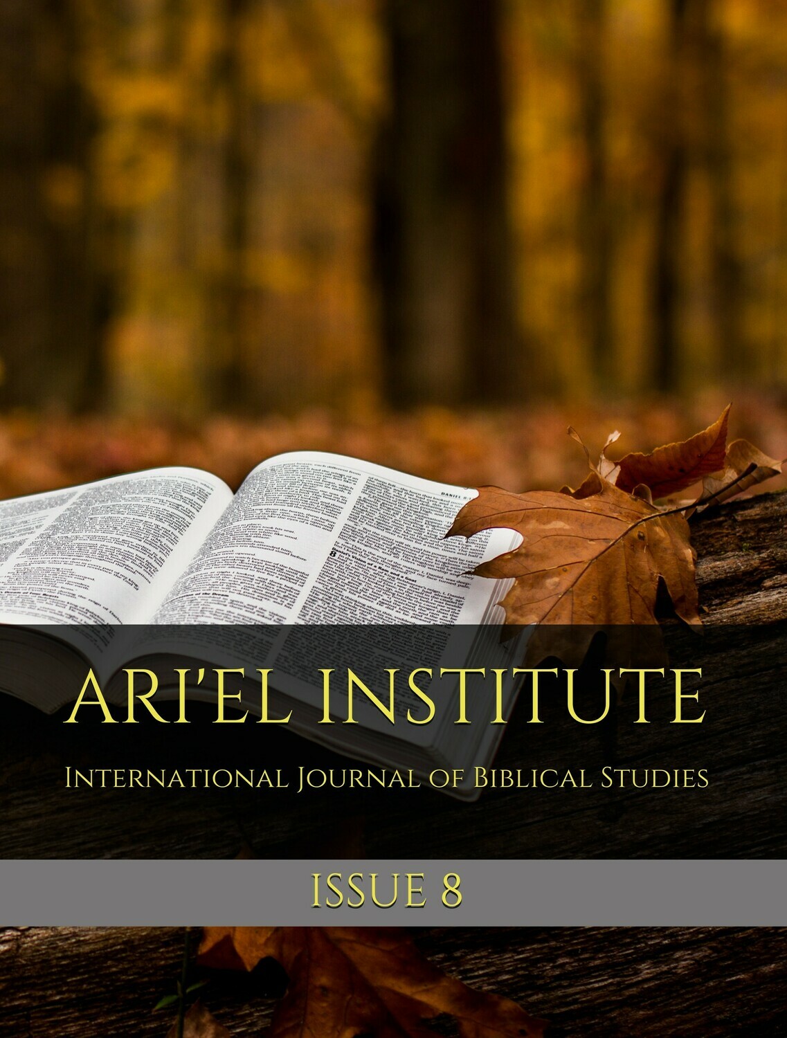ARI'EL INSTITUTE INTERNATIONAL JOURNAL OF BIBLICAL STUDIES:

ISSUE 8​​