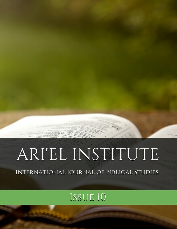 ARI'EL INSTITUTE JOURNAL OF BIBLICAL STUDIES Issue 10 (PDF download)