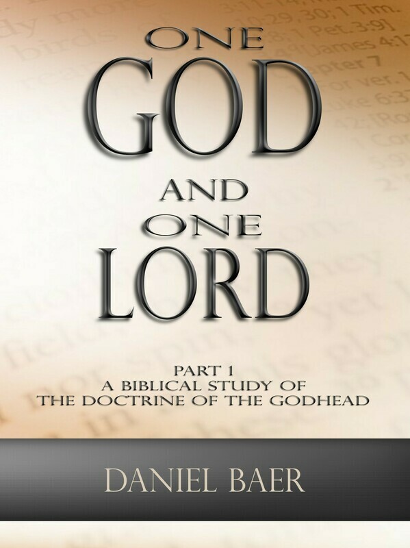 ONE GOD AND ONE LORD Part 1: A Biblical Study of the Doctrine of the Godhead (PDF download)