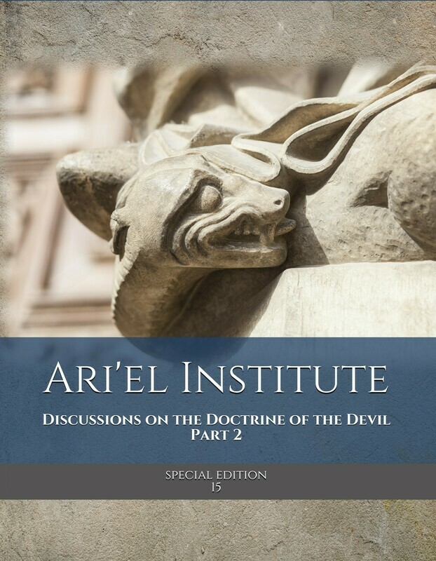 DISCUSSIONS ON THE DOCTRINE OF THE DEVIL Part 2 (Ari'el Institute Journal of Biblical Studies Special Edition series)