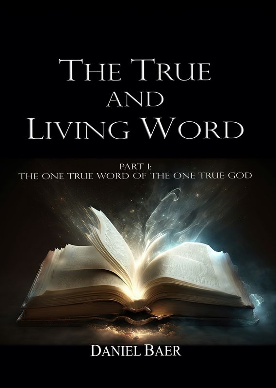 THE TRUE AND LIVING WORD Part 1: The One True Word of the One True God
