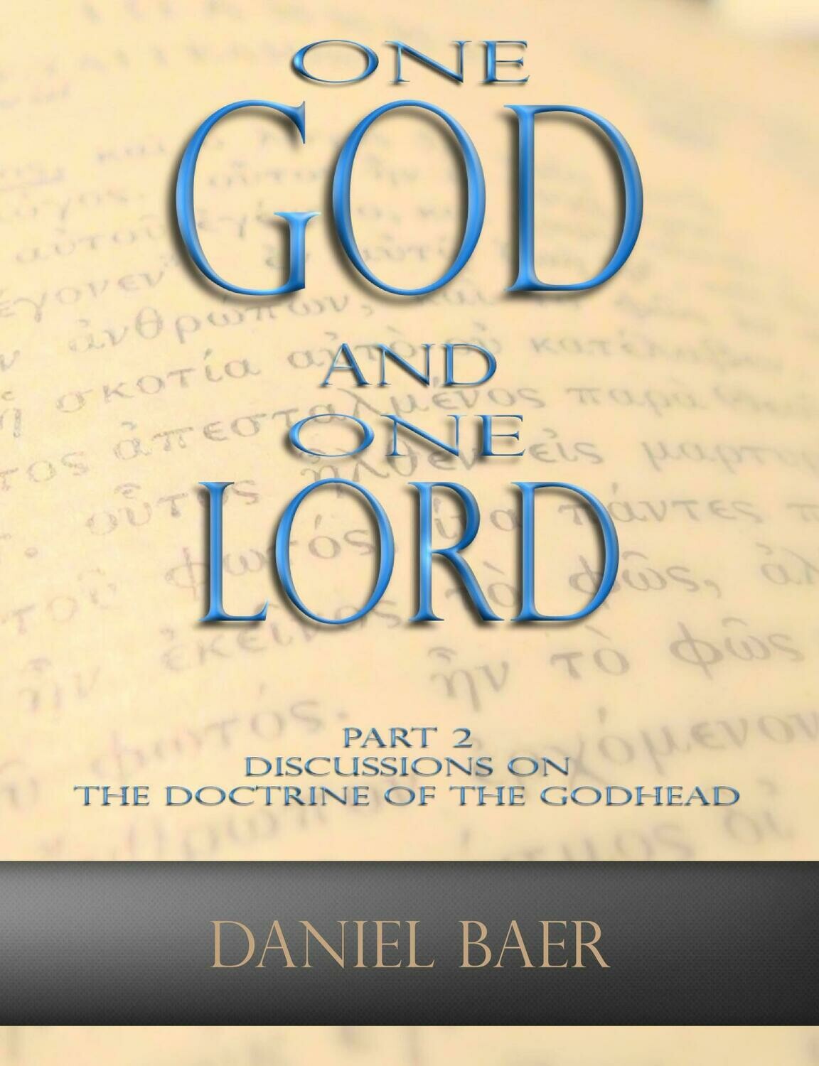 ONE GOD AND ONE LORD Part 2: Discussions on the Doctrine of the Godhead (book) ONE GOD AND ONE LORD Part 2: Discussions on the Doctrine of the Godhead (book)