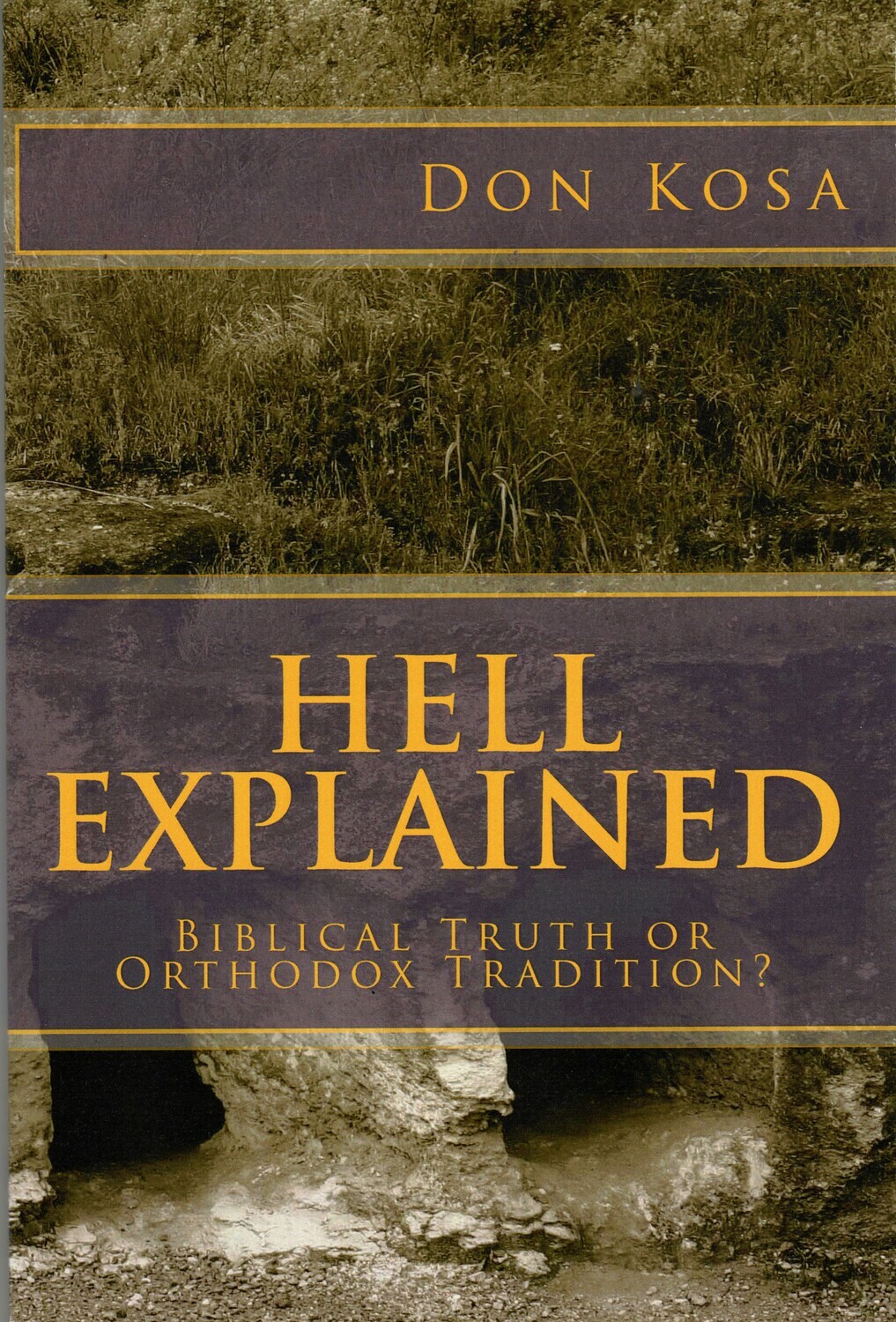 HELL EXPLAINED: Biblical Truth or Orthodox Tradition? (book by Bro. Don Kosa)