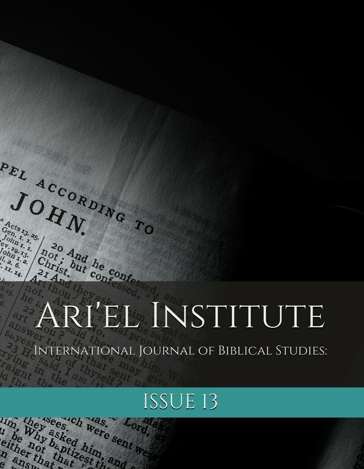 ARI'EL INSTITUTE JOURNAL OF BIBLICAL STUDIES Issue 13 (PDF download) ARI'EL INSTITUTE JOURNAL OF BIBLICAL STUDIES Issue 13 (PDF download)