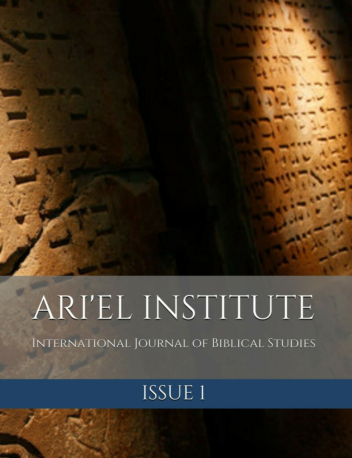 ARI'EL INSTITUTE JOURNAL OF BIBLICAL STUDIES Issue 1 (PDF download) ARI'EL INSTITUTE JOURNAL OF BIBLICAL STUDIES Issue 1 (PDF download)