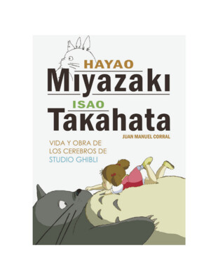 Hayao Miyazaki e Isao Takahata. Vida y obra de los cerebros de Studio Ghibli