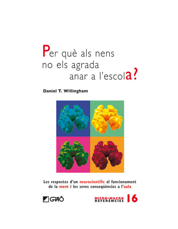 PER QUE ALS NENS NO ELS AGRADA ANAR A L'ESCOLA? Les respostes d'un neurocientífic al funcionament de la ment i les seves conseqüències