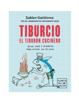 TIBURCIO EL TIBURON COCINERO
Cocina sana y divertida para cocinar con tus hijos