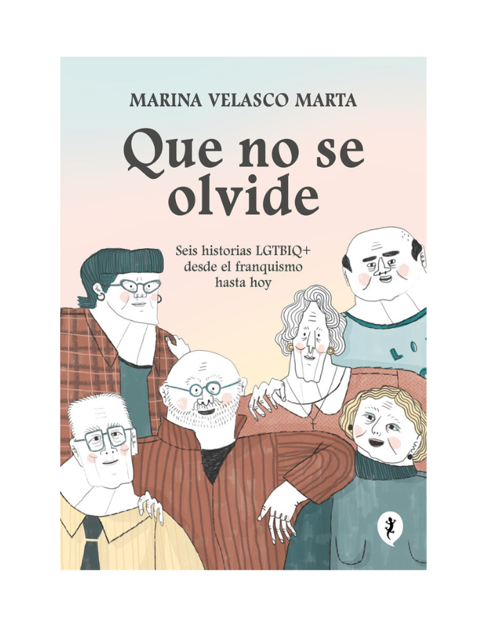 QUE NO SE OLVIDE
Seis historias LGTBIQ+ desde el franquismo hasta hoy