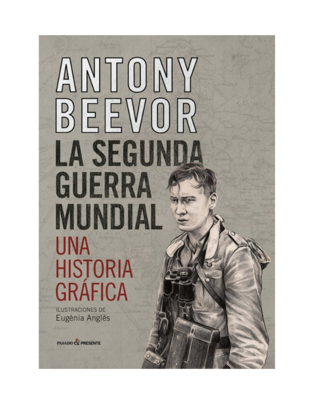 LA SEGUNDA GUERRA MUNDIAL. UNA HISTORIA GRÁFICA