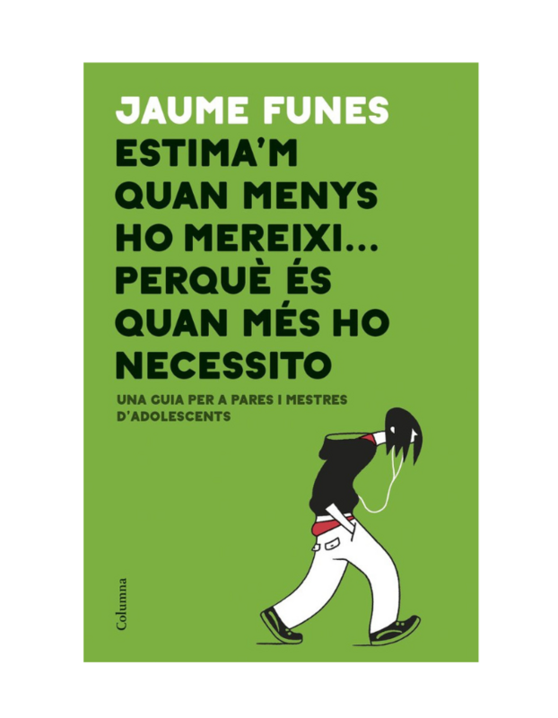 ESTIMA'M QUAN MENYS HO MEREIXI PERQUE ÉS QUAN MÉS HO NECESSITO Una guia per a pares i mestres d'adolescents