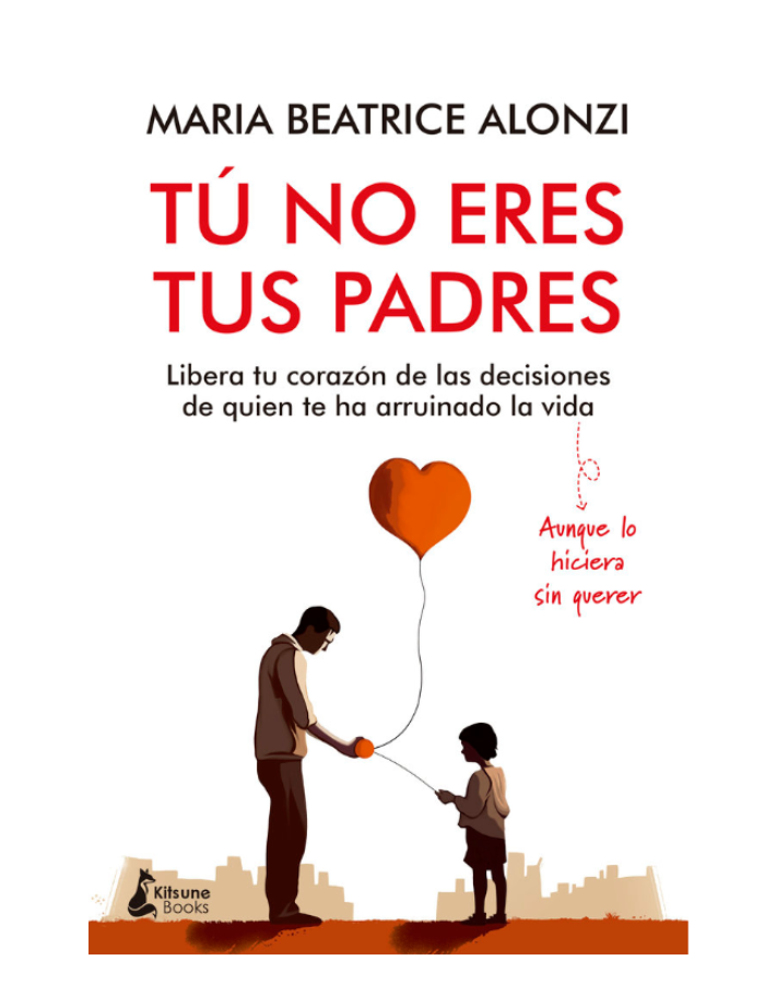 TU NO ERES TUS PADRES LIBERA TU CORAZON DE LAS DECISIONES DE QUIEN TE HA ARRUINADO