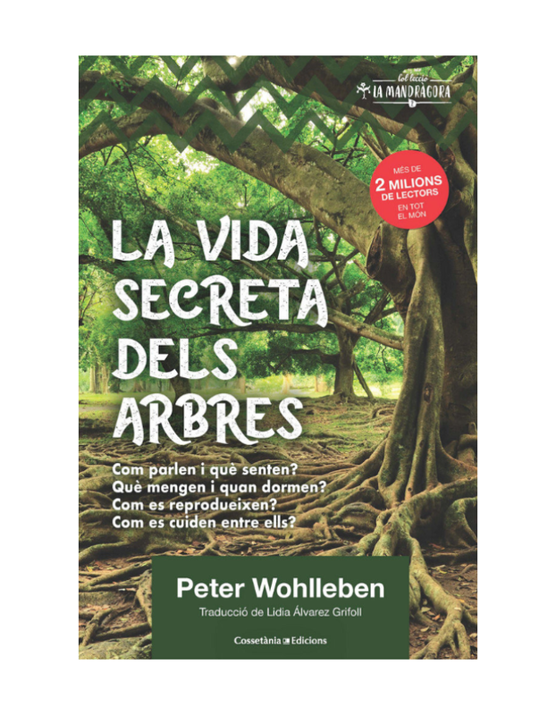 LA VIDA SECRETA DELS ARBRES El descobriment d'un món ocult: què pensen?, què transmeten?