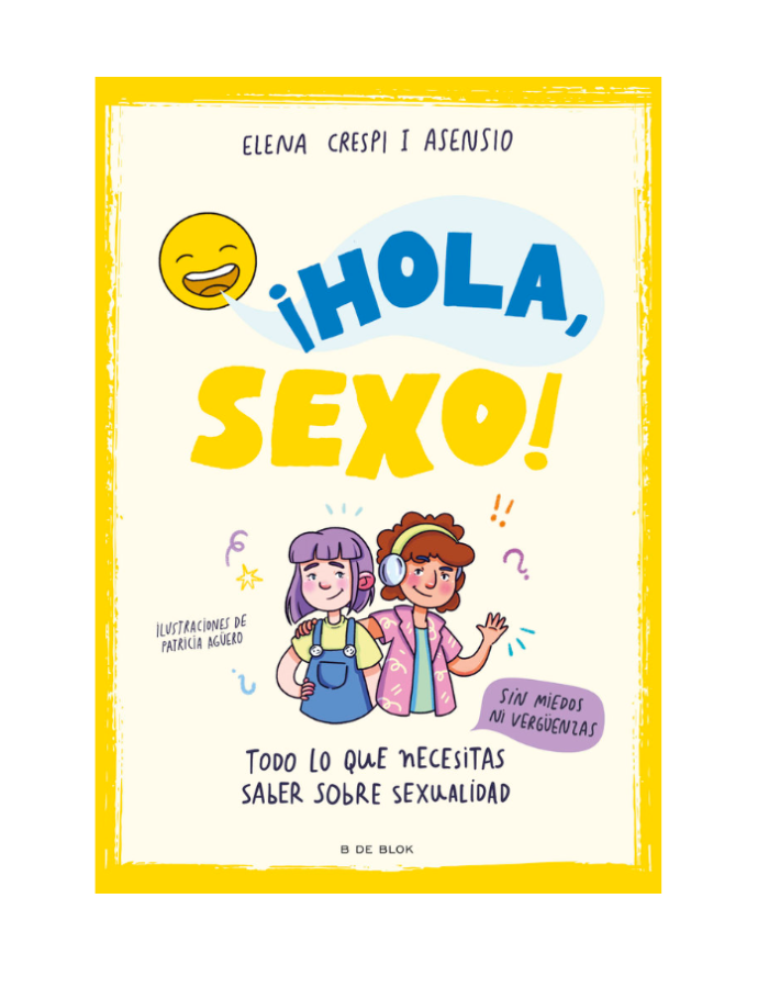 HOLA SEXO Todo lo que necesitas saber sobre sexualidad sin miedos ni vergüenzas