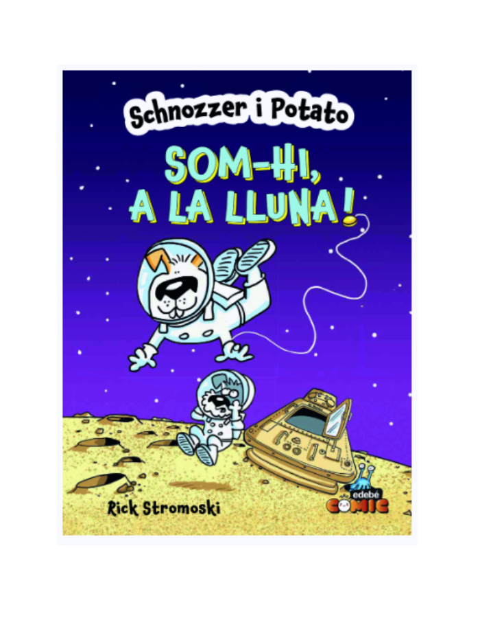 SCHNOZZER I POTATO: SOM-HI, A LA LLUNA!