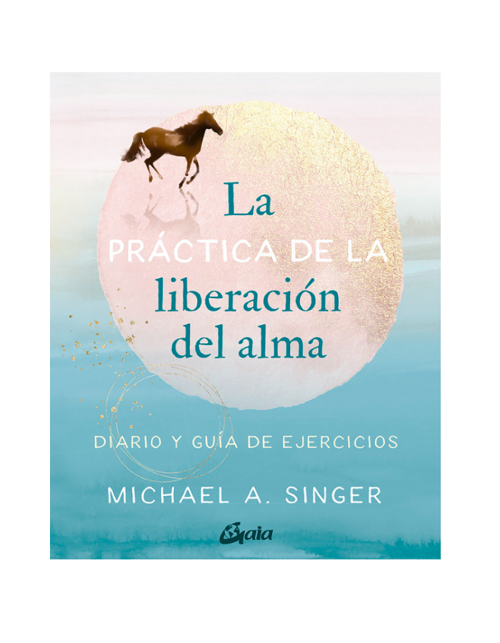 LA PRACTICA DE LA LIBERACION DEL ALMA Diario y guia de ejercicios
