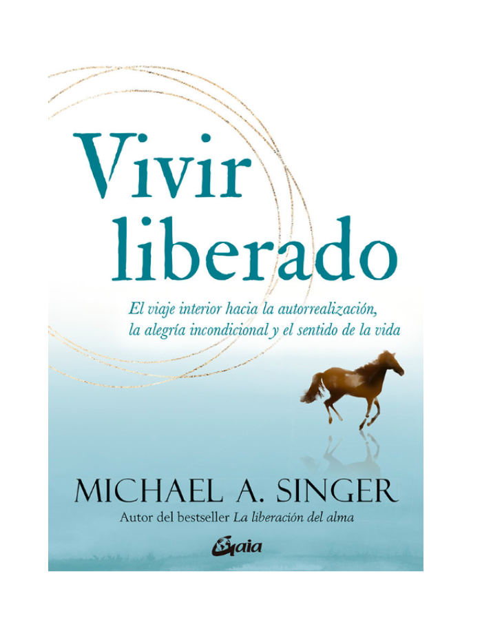 VIVIR LIBERADO El viaje interior hacia la autorrealización, la alegría incondicional y el sentido de nuestra vida