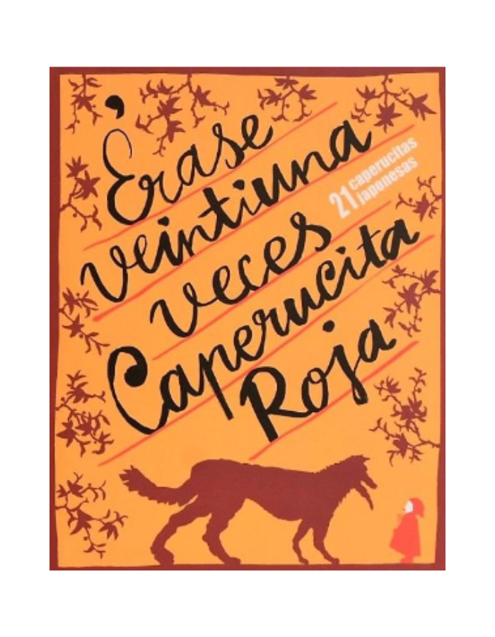 ERASE 21 VECES CAPERUICA ROJA 21 ILUSTRADORES JAPONESES A PARTIR DEL CUENTO DE PERRAULT