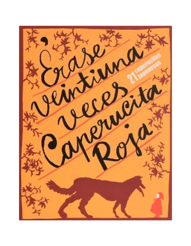ERASE 21 VECES CAPERUICA ROJA 21 ILUSTRADORES JAPONESES A PARTIR DEL CUENTO DE PERRAULT