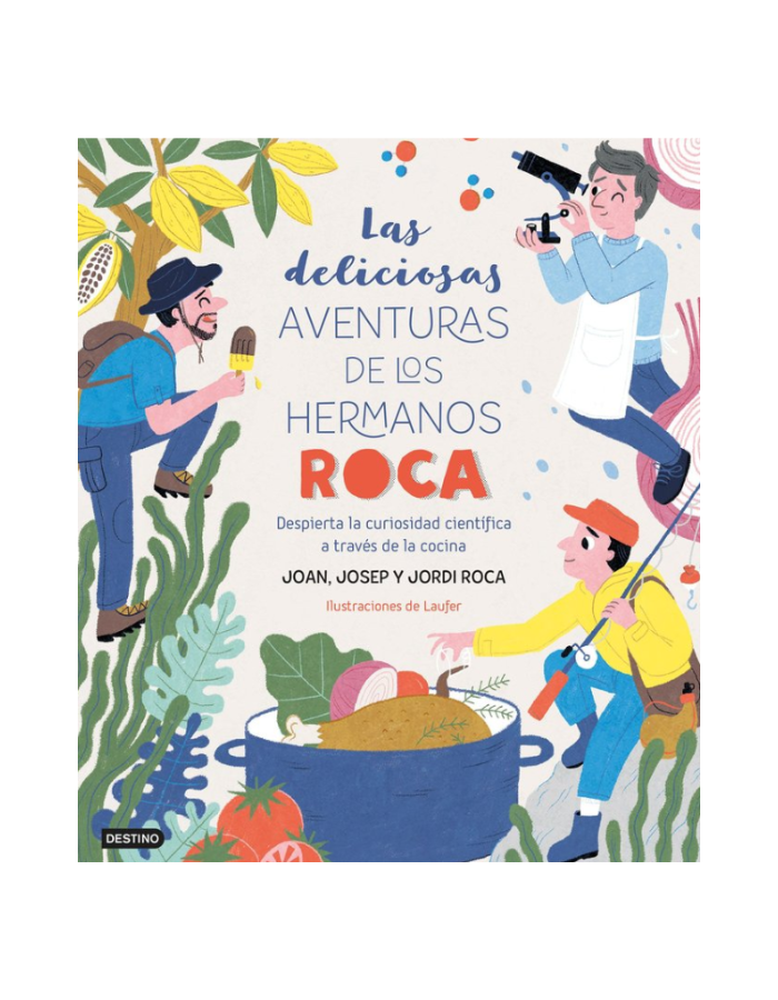 LAS DELICIOSAS AVENTURAS DE LOS HERMANOS ROCA Despierta la curiosidad cientifica a traves de la cocina