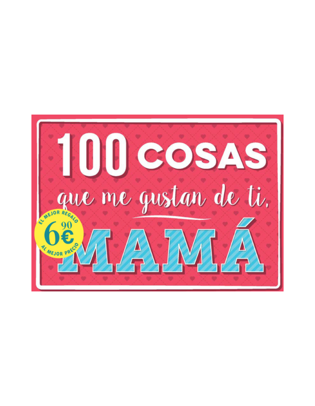 100 COSAS QUE ME GUSTAN DE TI MAMA (Novedad 14/4/25)