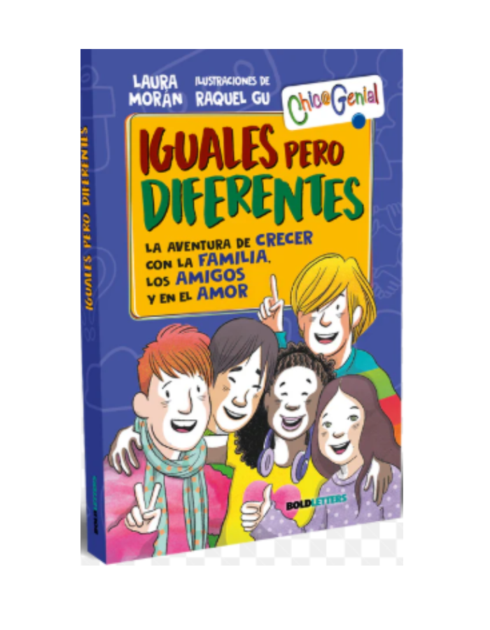 IGUALES PERO DIFERENTES La aventura de crecer con la familia, los amigos y en el amor
