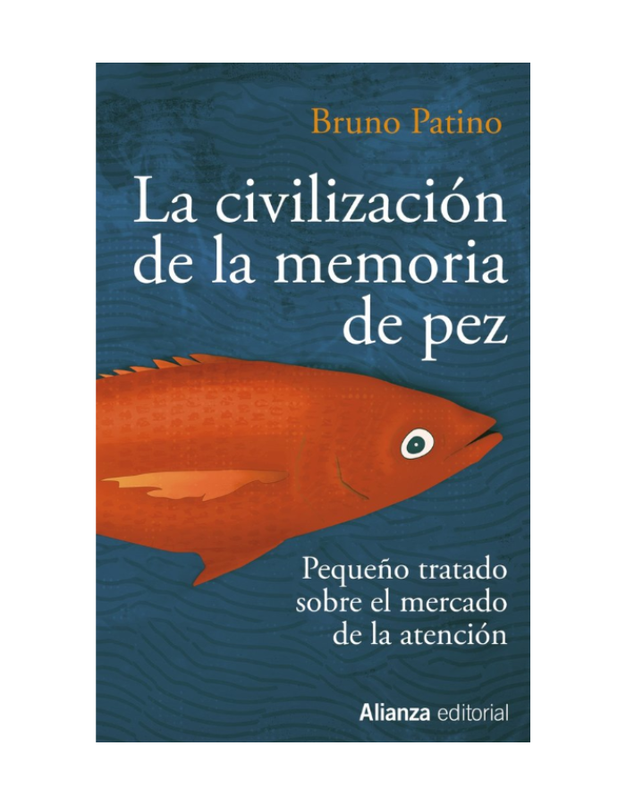LA CIVILIZACION DE LA MEMORIA DE PEZ Pequeño tratado sobre el mercado de la atención
