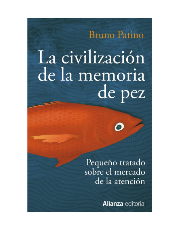 LA CIVILIZACION DE LA MEMORIA DE PEZ Pequeño tratado sobre el mercado de la atención