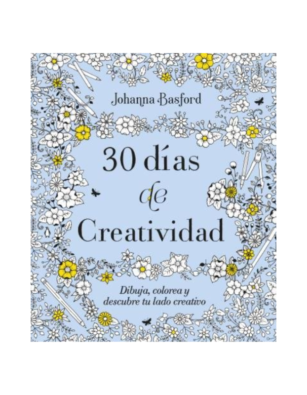30 DIAS DE CREATIVIDAD Dibuja, colorea y descubre tu lado creativo