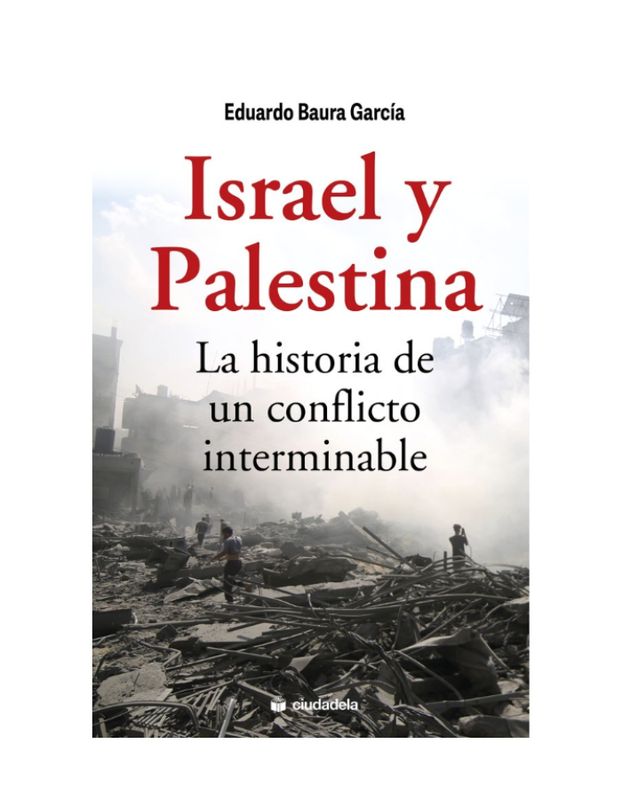ISRAEL Y PALESTINA LA HISTORIA DE UN CONFLICTO INTERMINABLE (Novetat 2025) ISRAEL Y PALESTINA LA HISTORIA DE UN CONFLICTO INTERMINABLE (Novetat 2025)