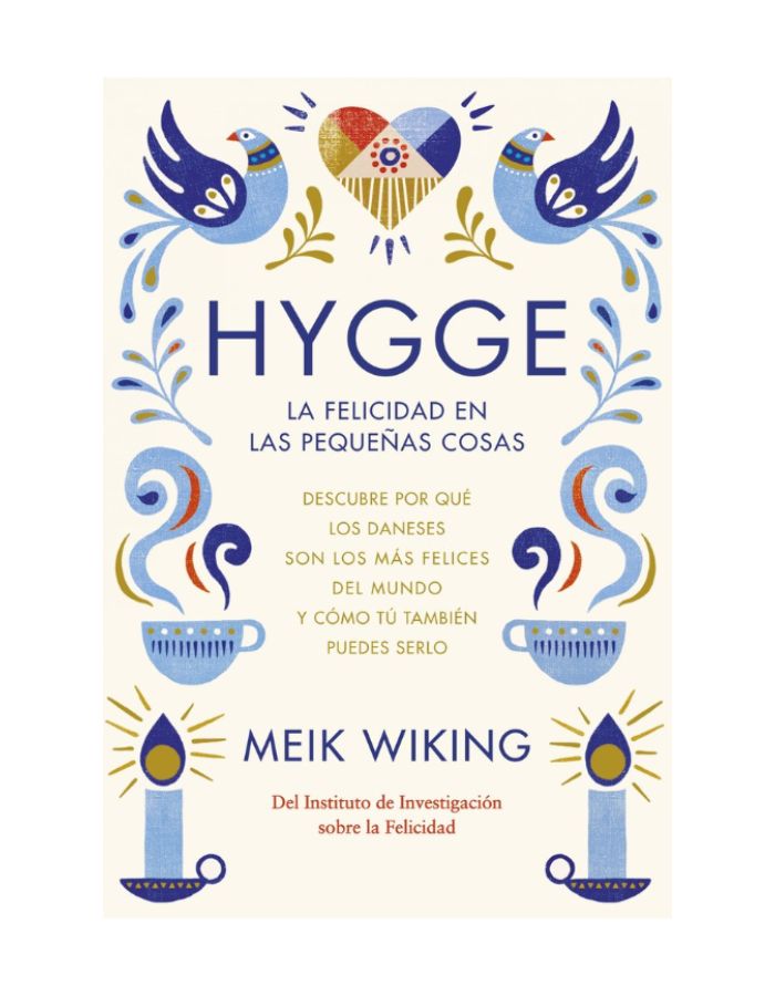 HYGGE LA FELICIDAD EN LAS PEQUEÑAS COSAS Descubre por qué los daneses son los más felices del mundo HYGGE LA FELICIDAD EN LAS PEQUEÑAS COSAS Descubre por qué los daneses son los más felices del mundo