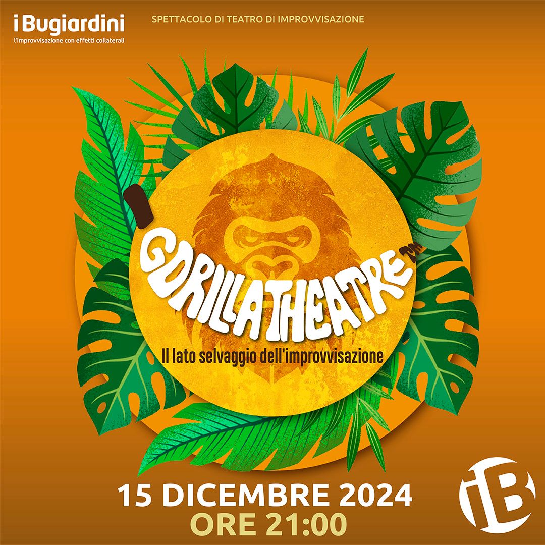 GORILLA THEATRE™. Replica del 15 dicembre 2024 - ore 21:00.