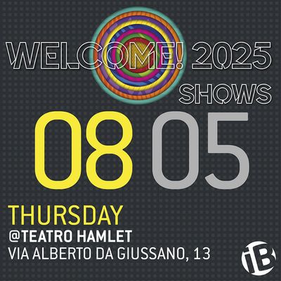 Serata singola/Single night 08.05 - Welcome! 2025 Shows