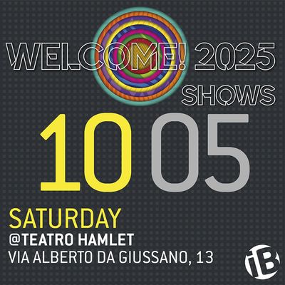 Serata singola/Single night 10.05 - Welcome! 2025 Shows