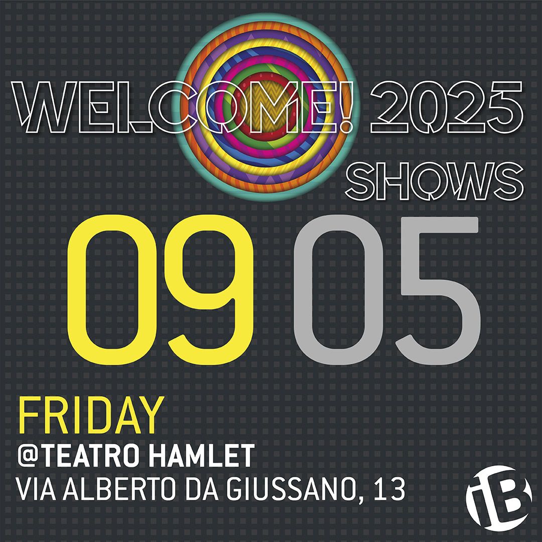 Serata singola/Single night 09.05 - Welcome! 2025 Shows