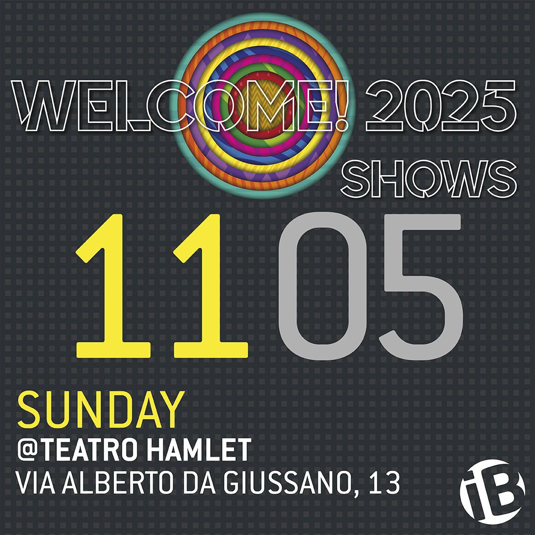 Serata singola/Single night 11.05 - Welcome! 2025 Shows