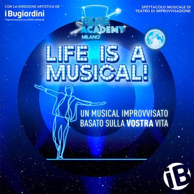LIFE IS A MUSICAL - B.L.U.E. Academy MILANO