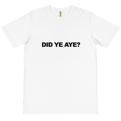 Organic T-Shirt - Did Ye Aye?