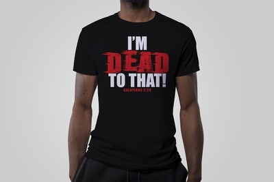I'm Dead to That! Shirt