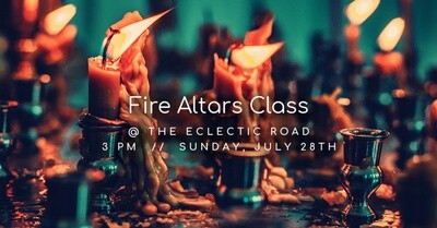 Fire Altars Class 7/28/24