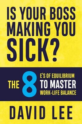 Is Your Boss Making You Sick? The 8 E's of Equilibrium