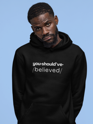 &quot;You Should&#39;ve Believed&quot; Hoodie
