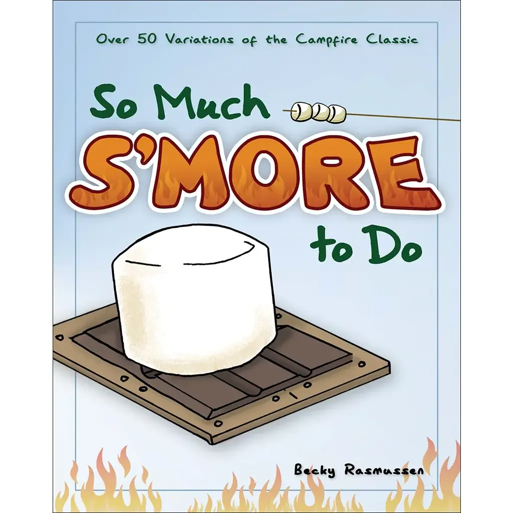 So Much S&#39;more To Do Cookbook