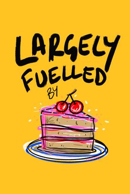 FUELLED BY CAKE
