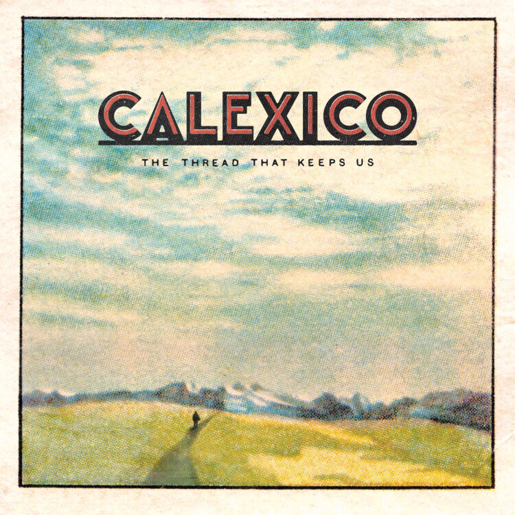 Calexico 'The Thread That Keeps Us'