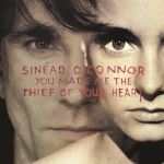 O'Connor, Sinead 'You Made Me The Thief Of Your Heart'