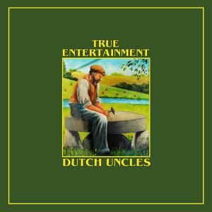 Dutch Uncles 'True Entertainment' Dutch Uncles 'True Entertainment'