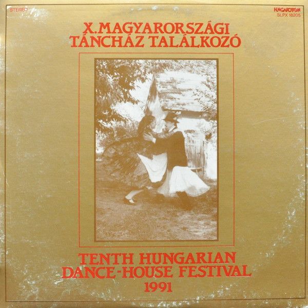 Various 'X. Magyarországi Táncház Találkozó = Tenth Hungarian Dance-House Festival' Various 'X. Magyarországi Táncház Találkozó = Tenth Hungarian Dance-House Festival'