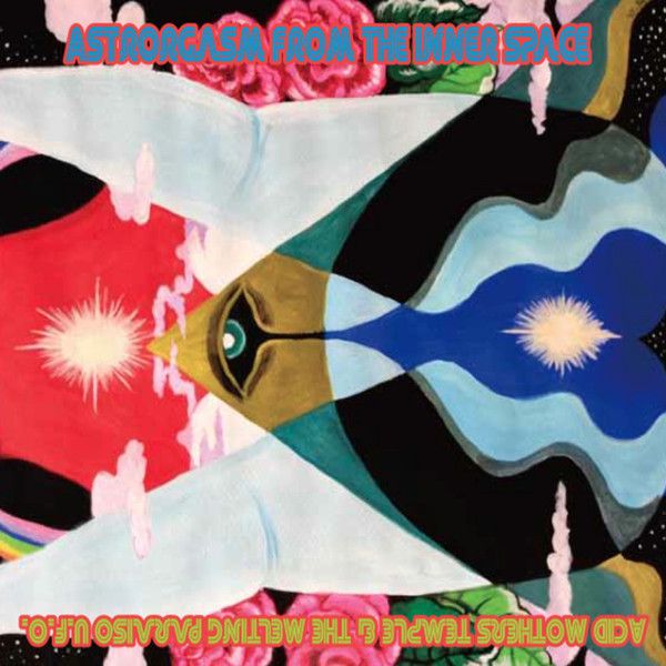 Acid Mothers Temple & The Melting Paraiso U.F.O. 'Astrorgasm From The Inner Space'