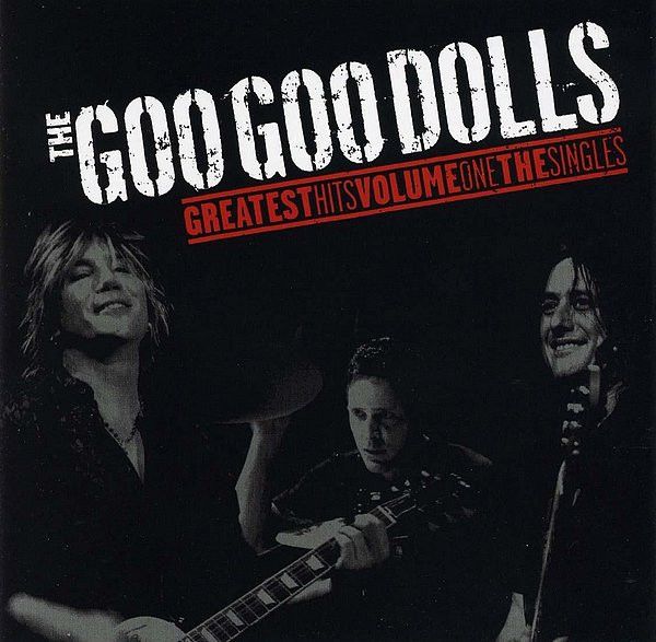 Goo Goo Dolls 'The Goo Goo Dolls Greatest Hits Volume One The Singles' Goo Goo Dolls 'The Goo Goo Dolls Greatest Hits Volume One The Singles'